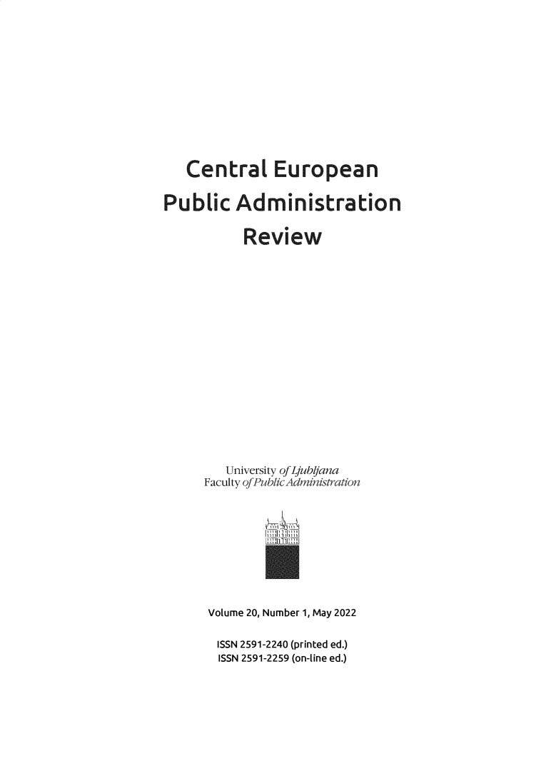 handle is hein.journals/cepar20 and id is 1 raw text is: Central European
Public Administration
Review
University of Ljubljana
Faculty ofPublic Administration

iTimr

Volume 20, Number 1, May 2022
ISSN 2591-2240 (printed ed.)
ISSN 2591-2259 (on-line ed.)


