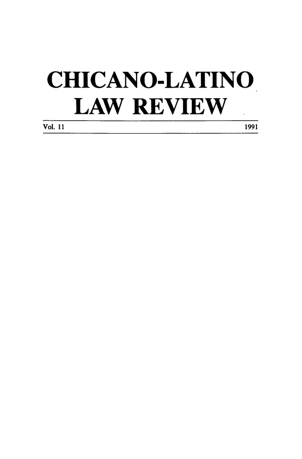 handle is hein.journals/chiclat11 and id is 1 raw text is: CHICANO-LATINO
LAW REVIEW.
Vol. 11          1991


