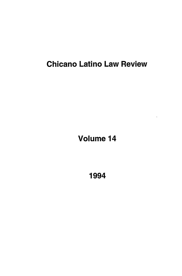 handle is hein.journals/chiclat14 and id is 1 raw text is: Chicano Latino Law Review

Volume 14

1994


