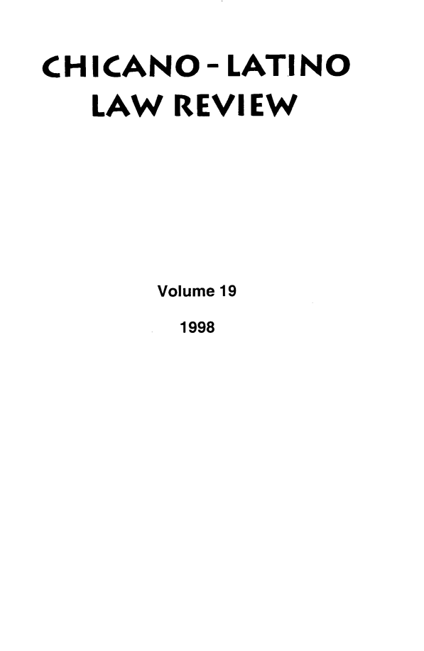 handle is hein.journals/chiclat19 and id is 1 raw text is: CHICANO- LATINO
LAW REVIEW
Volume 19
1998


