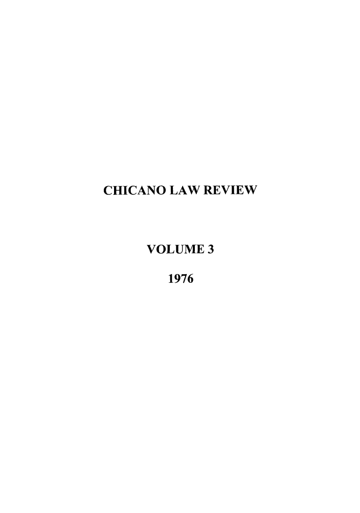 handle is hein.journals/chiclat3 and id is 1 raw text is: CHICANO LAW REVIEW
VOLUME 3
1976


