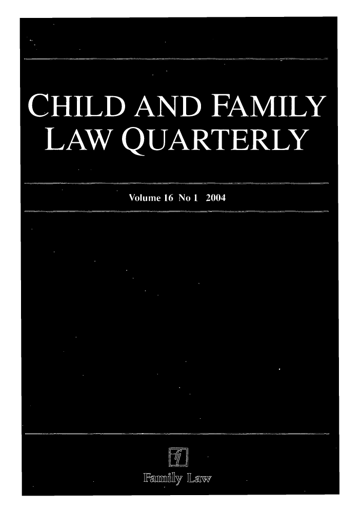 handle is hein.journals/chilflq16 and id is 1 raw text is: CHILD AND FAMILY
LAW QUARTERLY
Volume t6 No 1 2004
ALIEp


