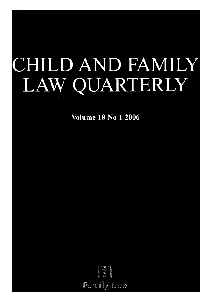 handle is hein.journals/chilflq18 and id is 1 raw text is: CHILD AND FAMILY
LAW QUARTERLY
Volume 18 No 1 2006
Aq1



