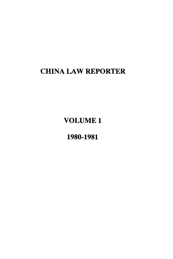 handle is hein.journals/china1 and id is 1 raw text is: CHINA LAW REPORTER
VOLUME 1
1980-1981


