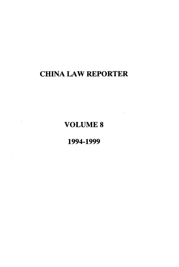 handle is hein.journals/china8 and id is 1 raw text is: CHINA LAW REPORTER
VOLUME 8
1994-1999


