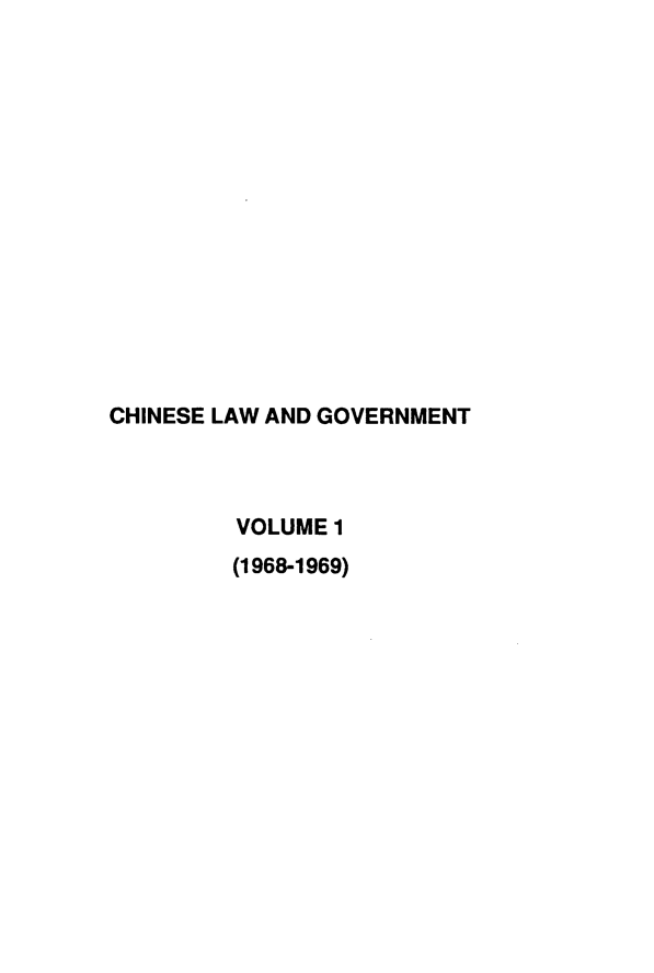 handle is hein.journals/chinelgo1 and id is 1 raw text is: 















CHINESE LAW AND GOVERNMENT



         VOLUME 1
         (1968-1969)


