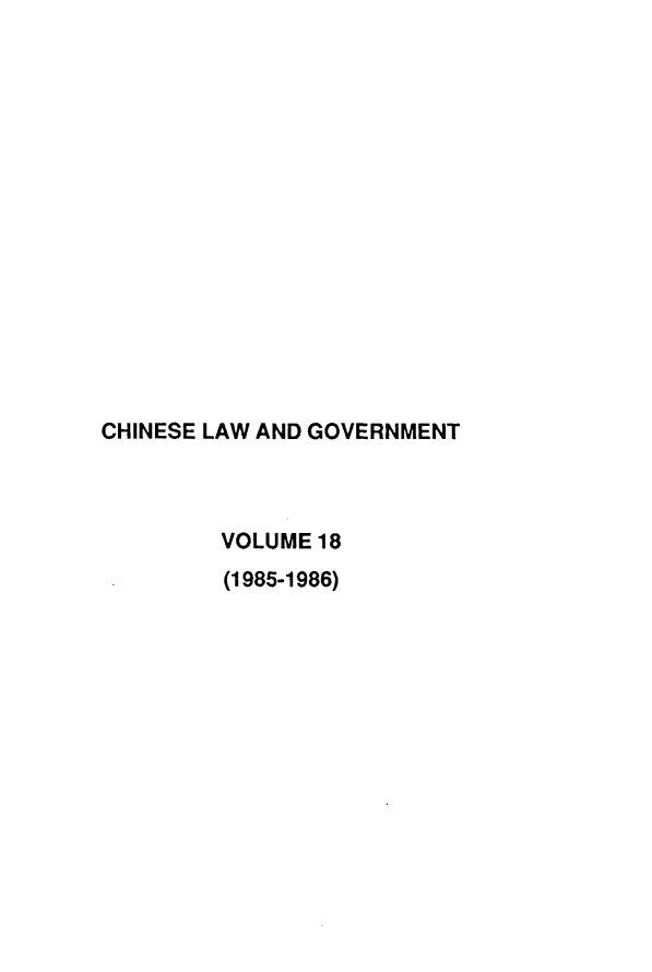 handle is hein.journals/chinelgo18 and id is 1 raw text is: 
















CHINESE LAW AND GOVERNMENT



        VOLUME 18
        (1985-1986)


