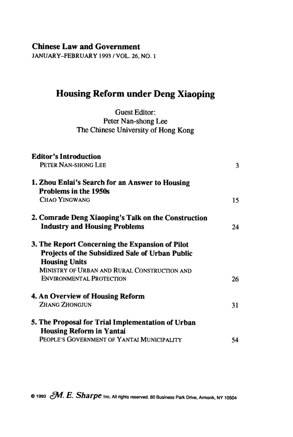 handle is hein.journals/chinelgo26 and id is 1 raw text is: 




Chinese Law  and Government
JANUARY-FEBRUARY   1993 /VOL. 26, NO. 1




       Housing   Reform   under  Deng   Xiaoping

                       Guest Editor:
                    Peter Nan-shong Lee
            The Chinese University of Hong Kong


Editor's Introduction
  PETER NAN-SHONG LEE                                   3

1. Zhou Enlai's Search for an Answer to Housing
  Problems in the 1950s
  CHAO YINGWANG                                        15

2. Comrade Deng Xiaoping's Talk on the Construction
   Industry and Housing Problems                       24

3. The Report Concerning the Expansion of Pilot
   Projects of the Subsidized Sale of Urban Public
   Housing Units
   MINISTRY OF URBAN AND RURAL CONSTRUCTION AND
   ENVIRONMENTAL PROTECTION                            26

4. An Overview of Housing Reform
  ZHANG ZHONGJUN                                       31

5. The Proposal for Trial Implementation of Urban
   Housing Reform in Yantai
   PEOPLE'S GOVERNMENT OF YANTAI MUNICIPALITY          54


c 1993 &'. E. Sharpe Inc. All rights reserved. 80 Business Park Drive, Armonk, NY 10504


