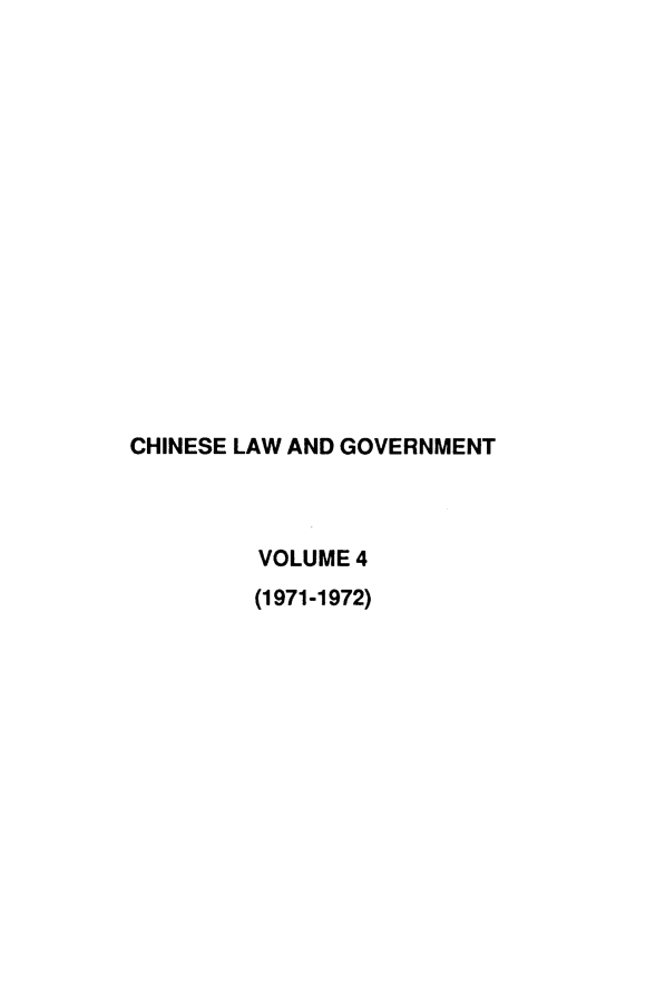 handle is hein.journals/chinelgo4 and id is 1 raw text is: 
















CHINESE LAW AND GOVERNMENT



         VOLUME 4
         (1971-1972)


