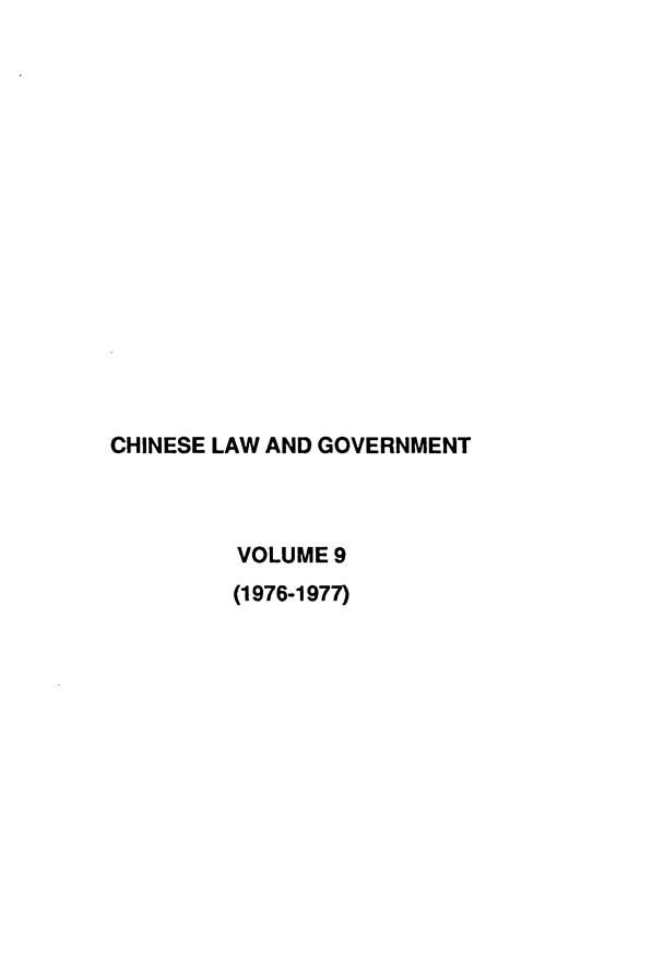 handle is hein.journals/chinelgo9 and id is 1 raw text is: 
















CHINESE LAW AND GOVERNMENT



         VOLUME 9
         (1976-1977)


