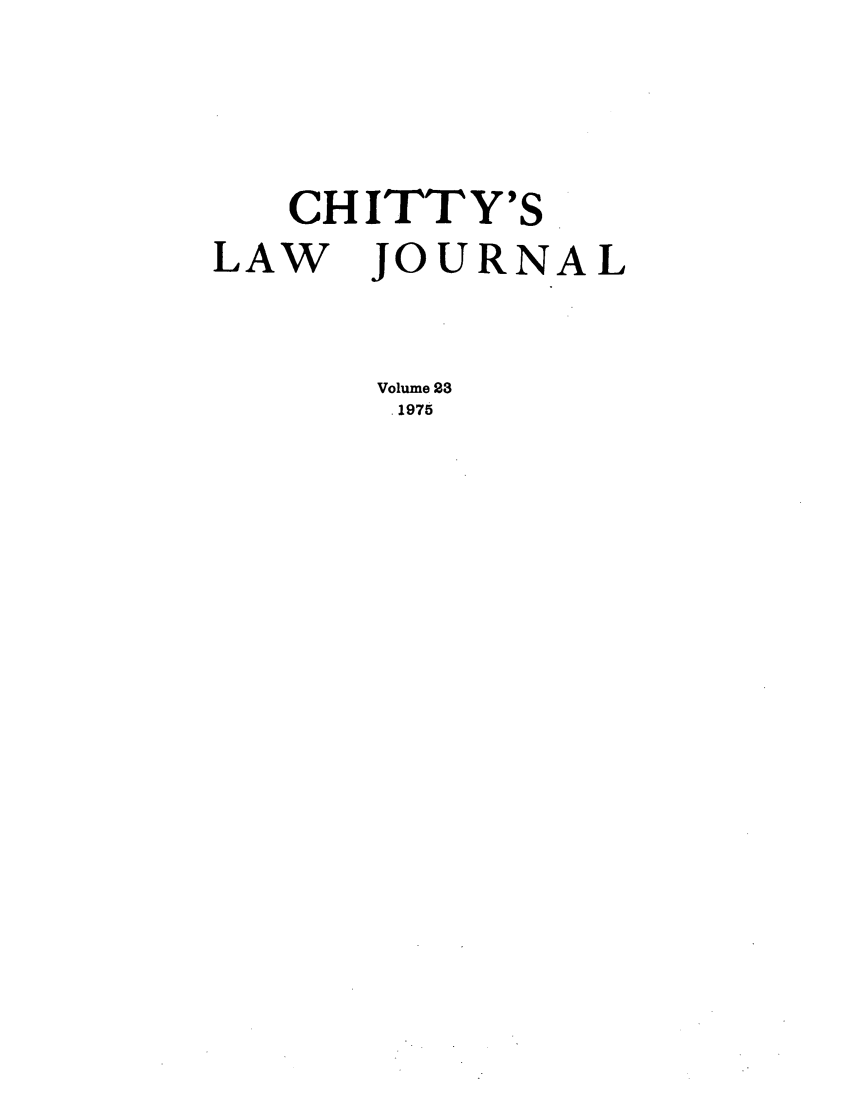 handle is hein.journals/chittylj23 and id is 1 raw text is: CHITTY'S
LAW   JOURNAL
Volume 23
1975


