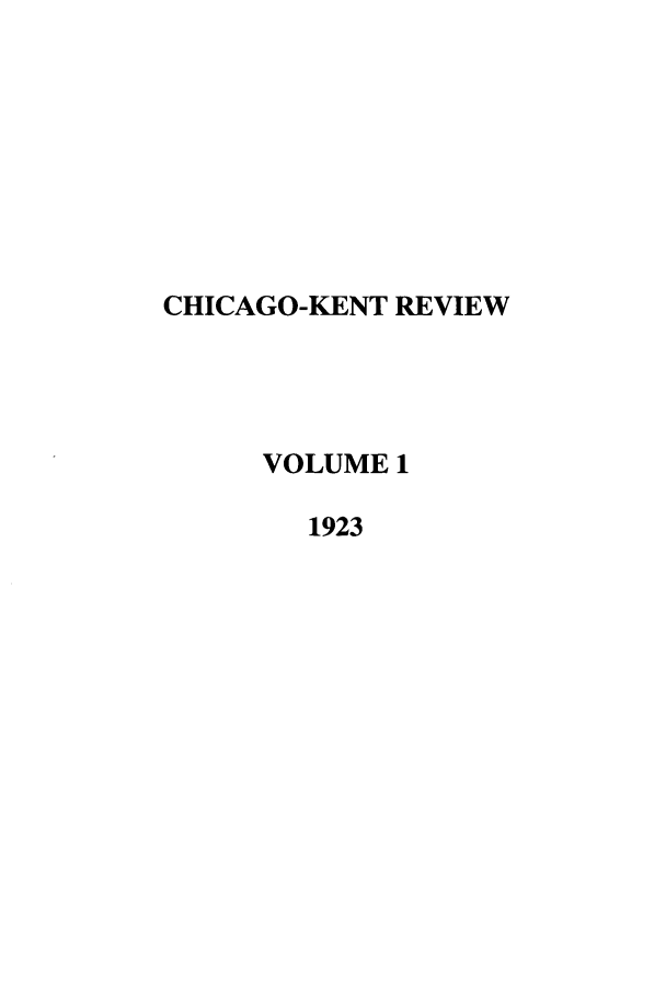 handle is hein.journals/chknt1 and id is 1 raw text is: CHICAGO-KENT REVIEW
VOLUME 1
1923


