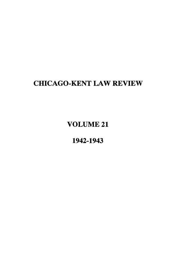 handle is hein.journals/chknt21 and id is 1 raw text is: CHICAGO-KENT LAW REVIEW
VOLUME 21
1942-1943


