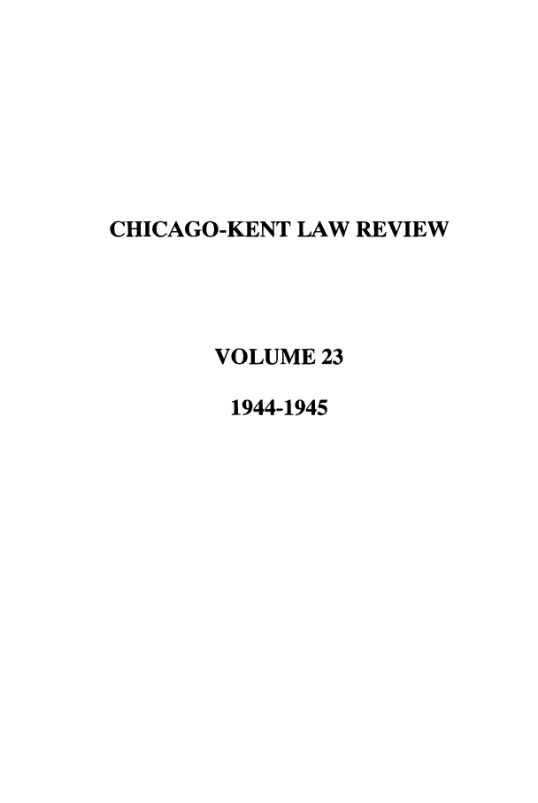 handle is hein.journals/chknt23 and id is 1 raw text is: CHICAGO-KENT LAW REVIEW
VOLUME 23
1944-1945


