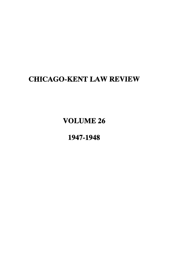 handle is hein.journals/chknt26 and id is 1 raw text is: CHICAGO-KENT LAW REVIEW
VOLUME 26
1947-1948



