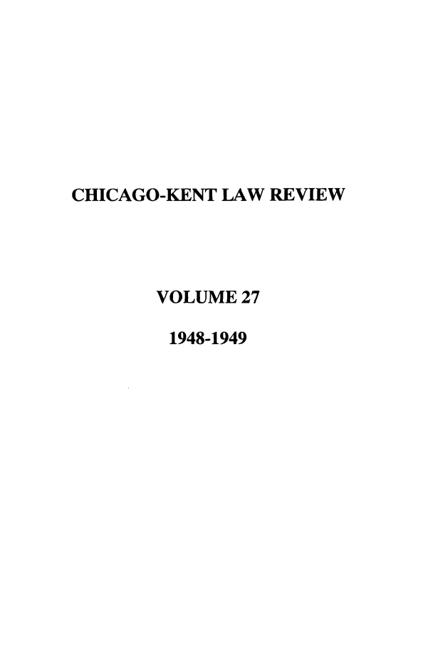 handle is hein.journals/chknt27 and id is 1 raw text is: CHICAGO-KENT LAW REVIEW
VOLUME 27
1948-1949


