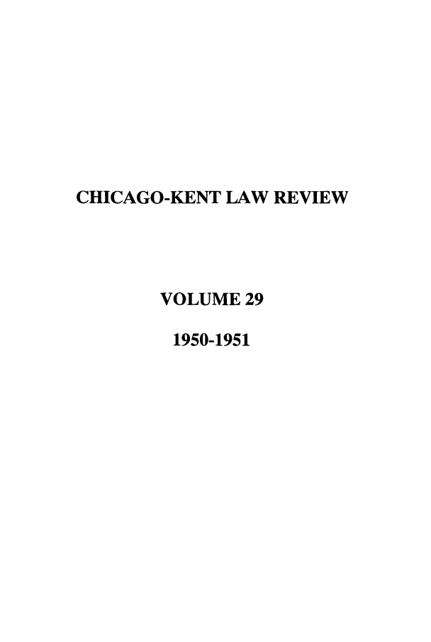 handle is hein.journals/chknt29 and id is 1 raw text is: CHICAGO-KENT LAW REVIEW
VOLUME 29
1950-1951


