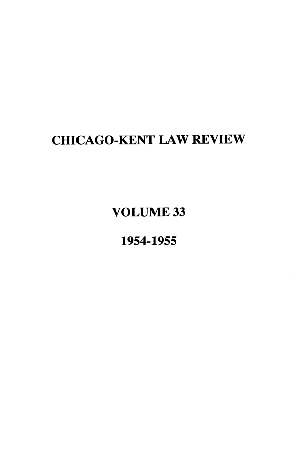 handle is hein.journals/chknt33 and id is 1 raw text is: CHICAGO-KENT LAW REVIEW
VOLUME 33
1954-1955


