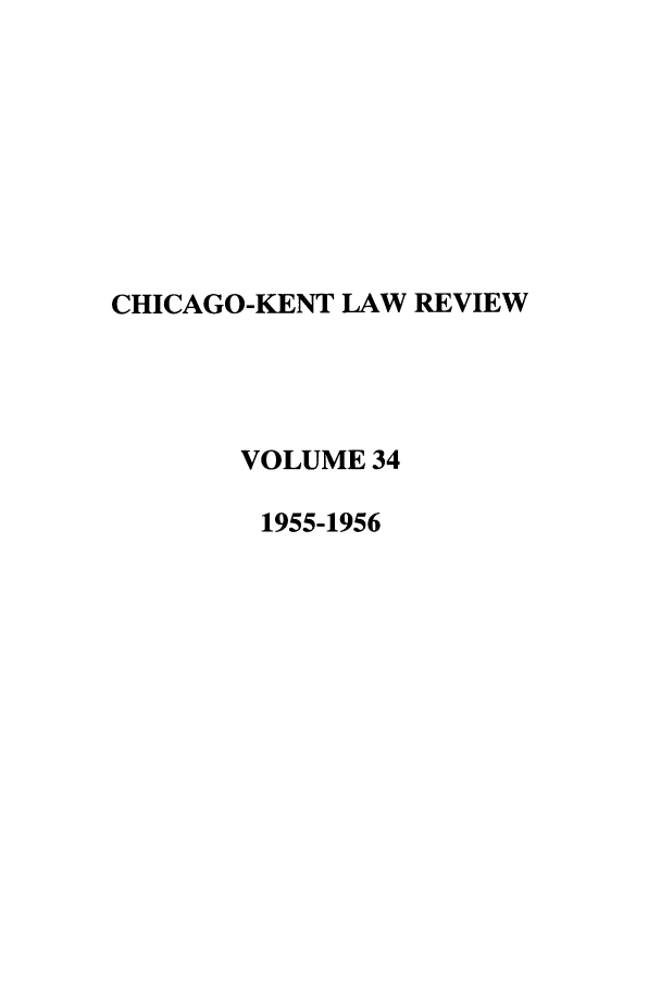 handle is hein.journals/chknt34 and id is 1 raw text is: CHICAGO-KENT LAW REVIEW
VOLUME 34
1955-1956


