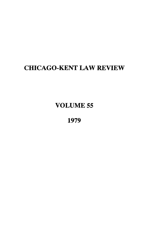 handle is hein.journals/chknt55 and id is 1 raw text is: CHICAGO-KENT LAW REVIEW
VOLUME 55
1979


