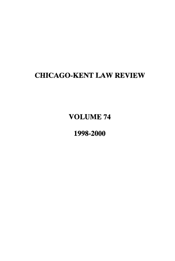 handle is hein.journals/chknt74 and id is 1 raw text is: CHICAGO-KENT LAW REVIEW
VOLUME 74
1998-2000


