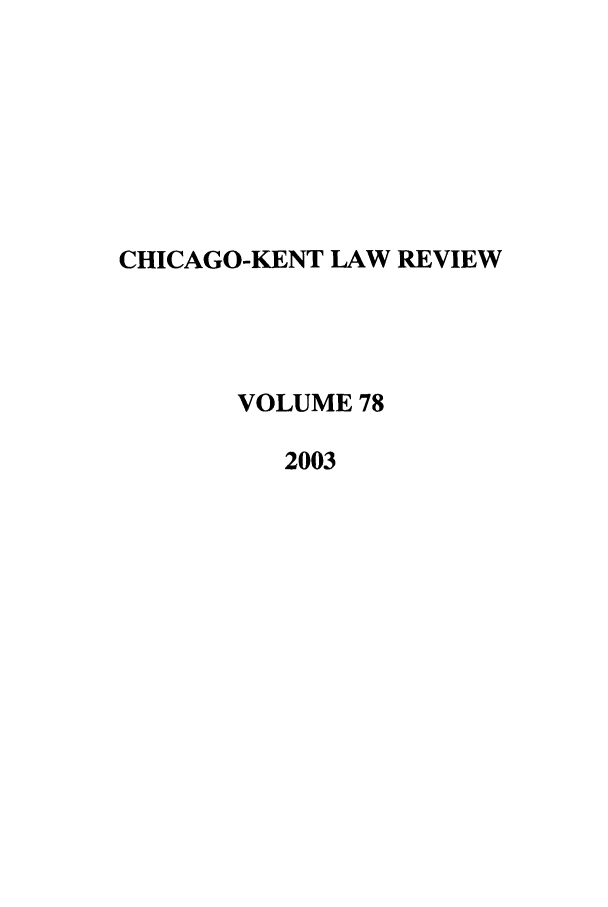 handle is hein.journals/chknt78 and id is 1 raw text is: CHICAGO-KENT LAW REVIEW
VOLUME 78
2003


