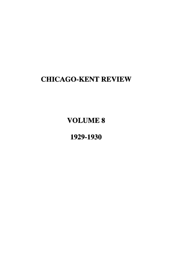 handle is hein.journals/chknt8 and id is 1 raw text is: CHICAGO-KENT REVIEW
VOLUME 8
1929-1930


