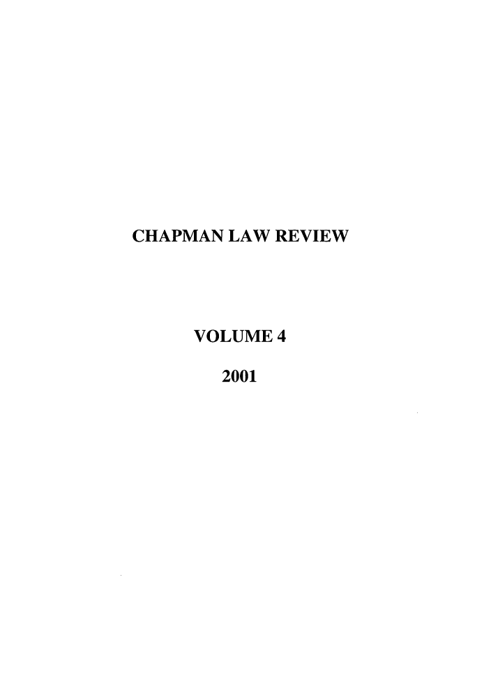 handle is hein.journals/chlr4 and id is 1 raw text is: CHAPMAN LAW REVIEW
VOLUME 4
2001


