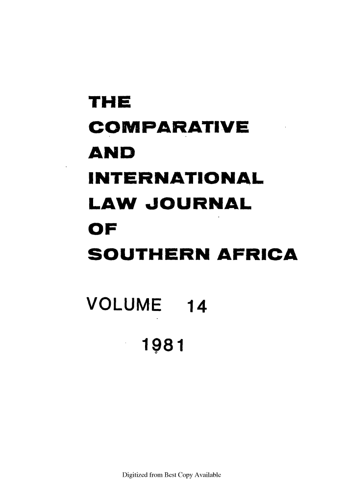 handle is hein.journals/ciminsfri14 and id is 1 raw text is: THE
COMPARATIVE
AND
INTERNATIONAL
LAW JOURNAL
OF
SOUTHERN AFRICA
VOLUME 14
1981
a,

Digitized from Best Copy Available


