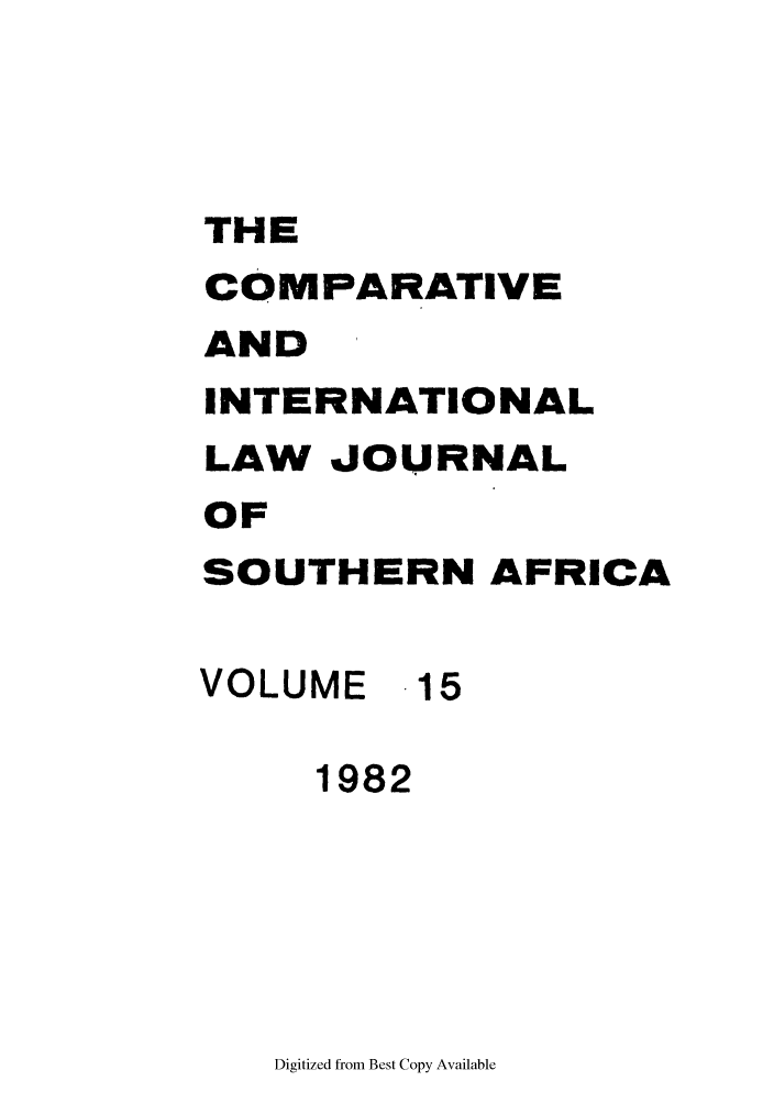 handle is hein.journals/ciminsfri15 and id is 1 raw text is: THE
COMPARATIVE
AND
INTERNATIONAL
LAW JOURNAL
OF
SOUTHERN AFRICA
VOLUME 15
1982

Digitized from Best Copy Available


