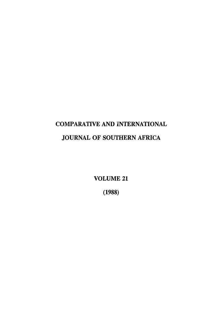 handle is hein.journals/ciminsfri21 and id is 1 raw text is: COMPARATIVE AND INTERNATIONAL
JOURNAL OF SOUTHERN AFRICA
VOLUME 21
(1988)


