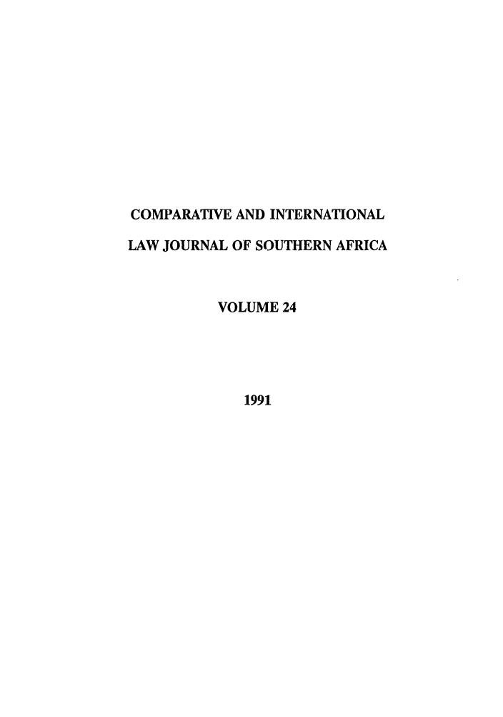 handle is hein.journals/ciminsfri24 and id is 1 raw text is: COMPARATIVE AND INTERNATIONAL
LAW JOURNAL OF SOUTHERN AFRICA
VOLUME 24
1991


