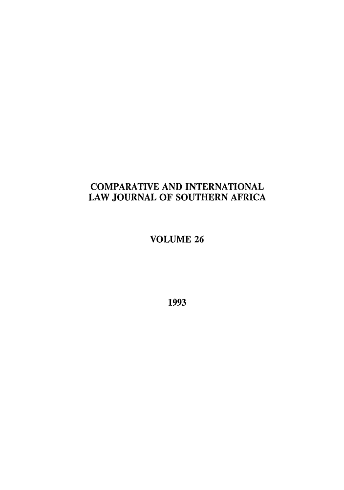 handle is hein.journals/ciminsfri26 and id is 1 raw text is: COMPARATIVE AND INTERNATIONAL
LAW JOURNAL OF SOUTHERN AFRICA
VOLUME 26
1993


