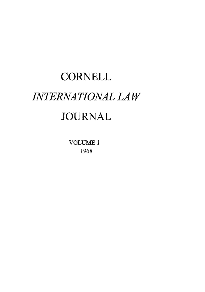 handle is hein.journals/cintl1 and id is 1 raw text is: CORNELL
INTERNA TIONAL LA W
JOURNAL
VOLUME 1
1968



