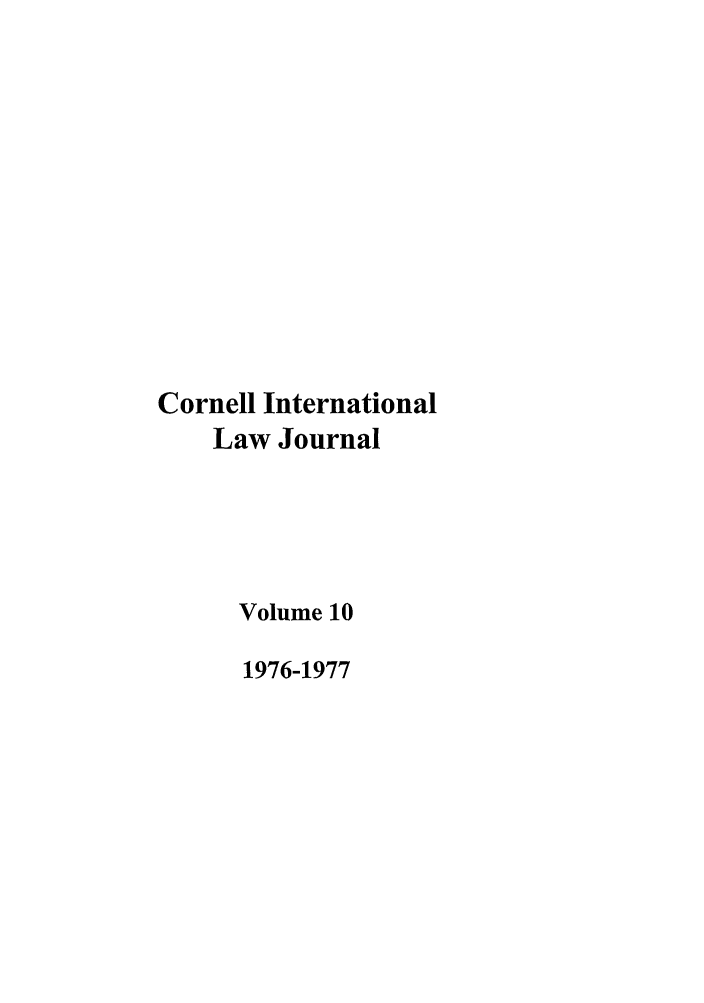 handle is hein.journals/cintl10 and id is 1 raw text is: Cornell International
Law Journal
Volume 10
1976-1977


