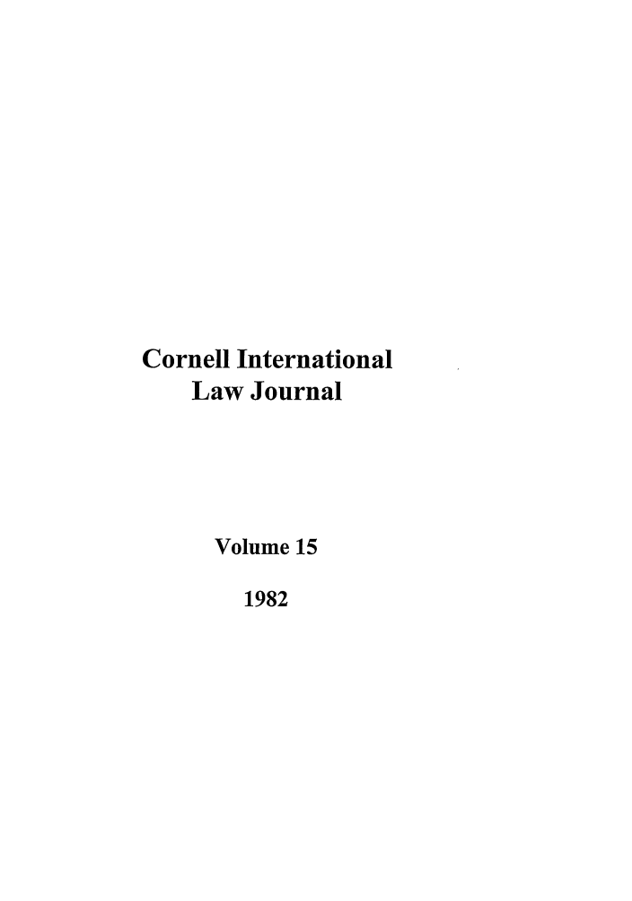 handle is hein.journals/cintl15 and id is 1 raw text is: Cornell International
Law Journal
Volume 15
1982


