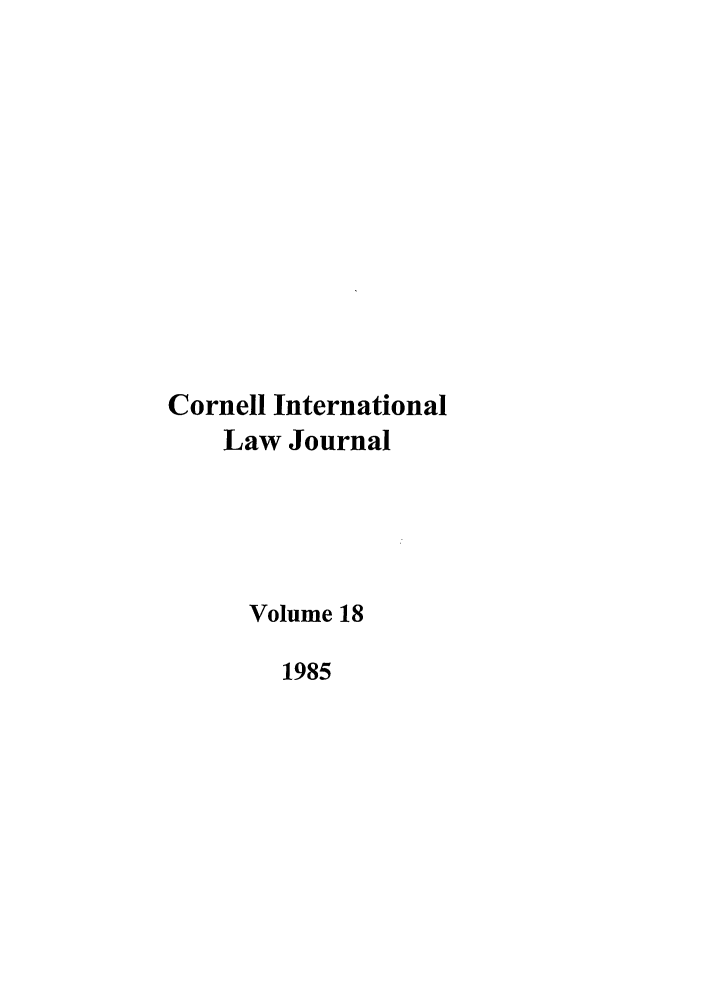 handle is hein.journals/cintl18 and id is 1 raw text is: Cornell International
Law Journal
Volume 18
1985


