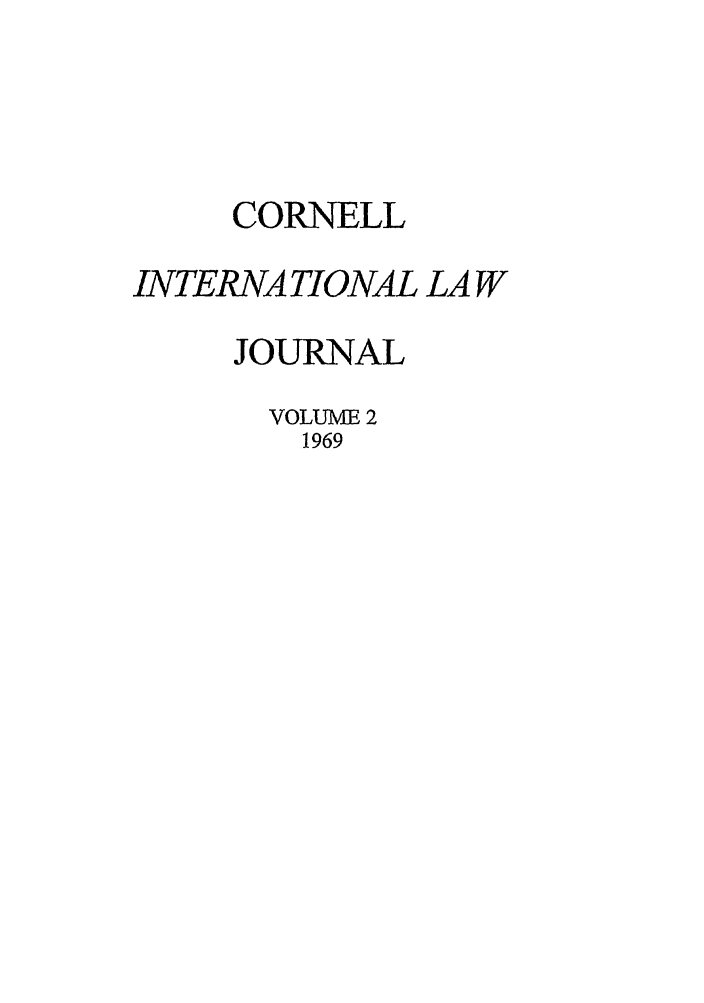 handle is hein.journals/cintl2 and id is 1 raw text is: CORNELL
INTERNA TIONAL LA W
JOURNAL
VOLUME 2
1969


