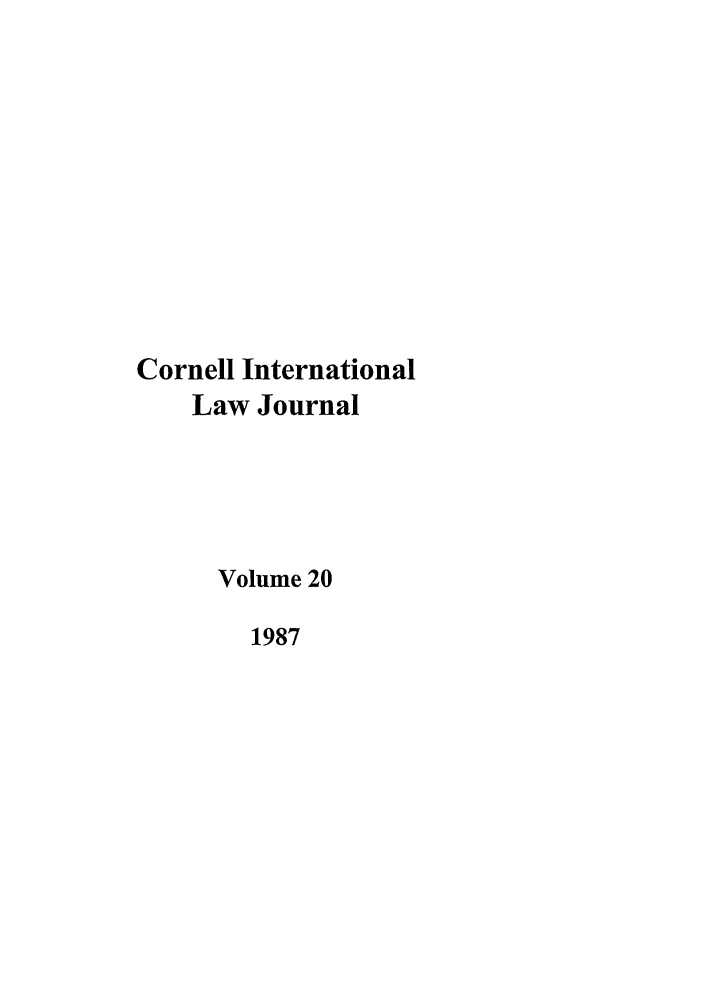 handle is hein.journals/cintl20 and id is 1 raw text is: Cornell International
Law Journal
Volume 20
1987


