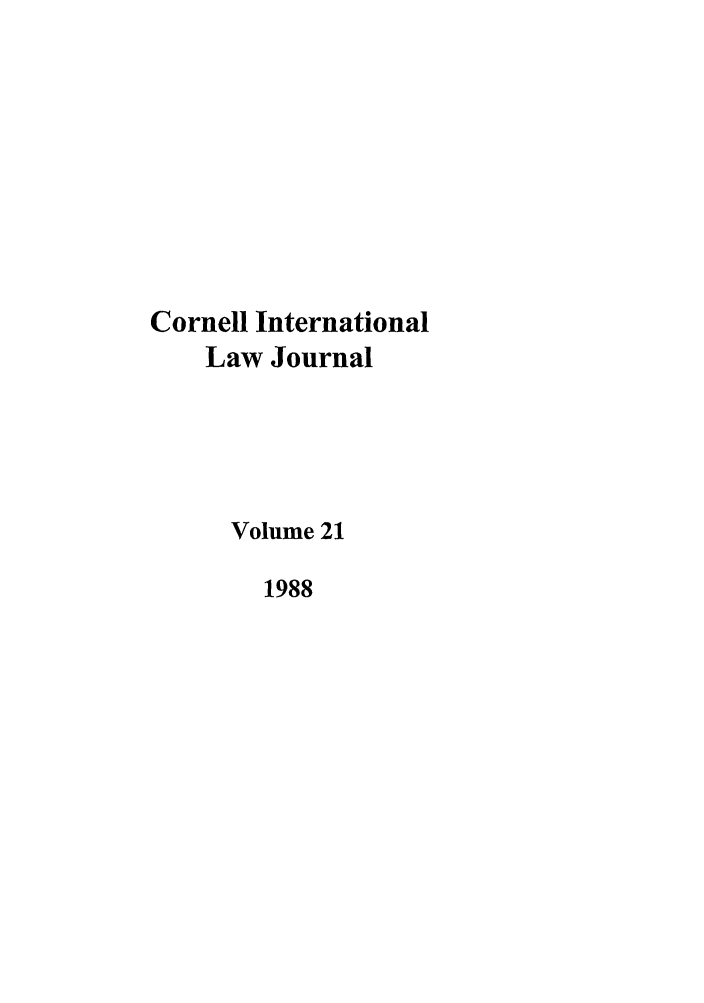 handle is hein.journals/cintl21 and id is 1 raw text is: Cornell International
Law Journal
Volume 21
1988


