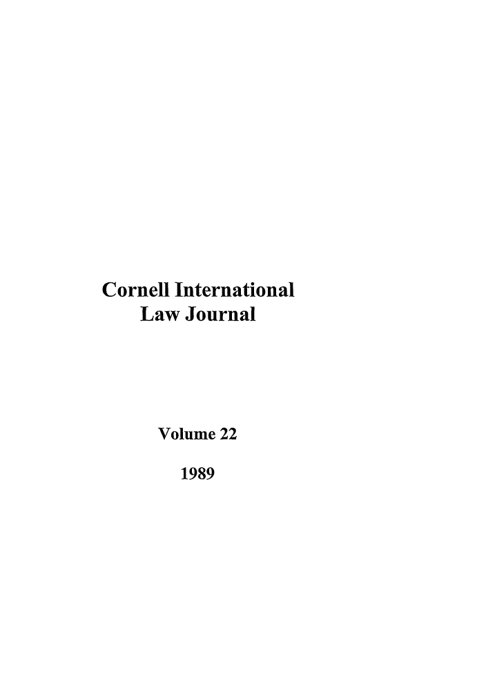 handle is hein.journals/cintl22 and id is 1 raw text is: Cornell International
Law Journal
Volume 22
1989


