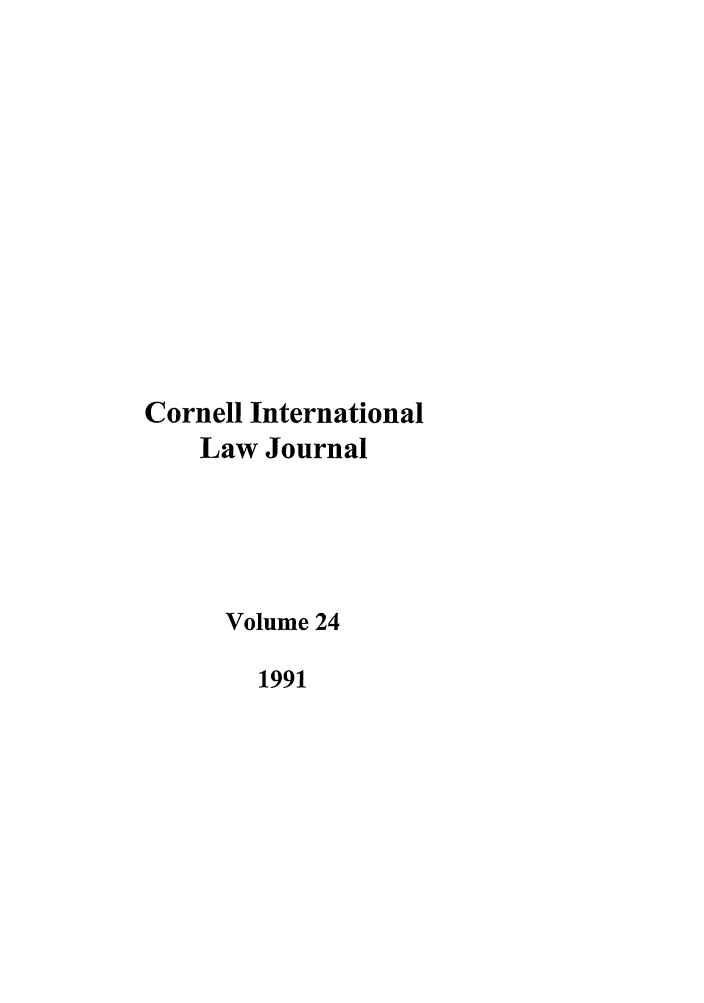 handle is hein.journals/cintl24 and id is 1 raw text is: Cornell International
Law Journal
Volume 24
1991


