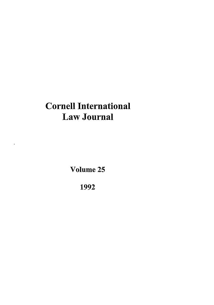 handle is hein.journals/cintl25 and id is 1 raw text is: Cornell International
Law Journal
Volume 25
1992


