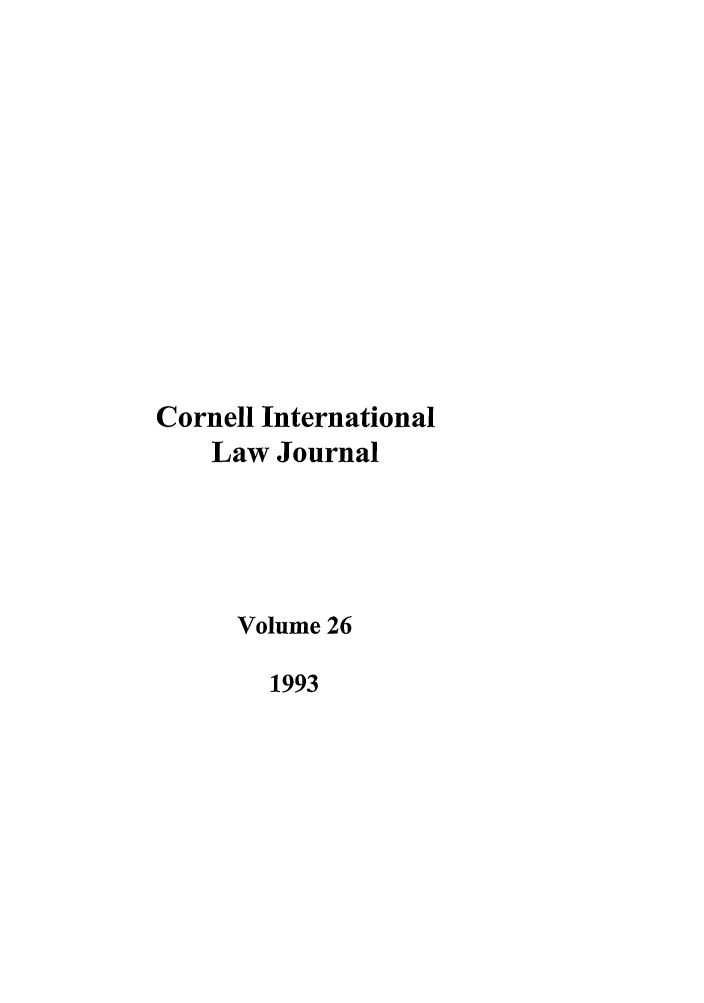 handle is hein.journals/cintl26 and id is 1 raw text is: Cornell International
Law Journal
Volume 26
1993


