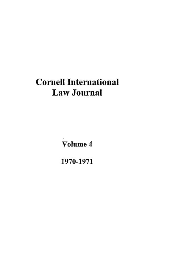 handle is hein.journals/cintl4 and id is 1 raw text is: Cornell International
Law Journal
Volume 4
1970-1971



