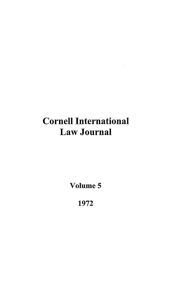 handle is hein.journals/cintl5 and id is 1 raw text is: Cornell International
Law Journal
Volume 5
1972


