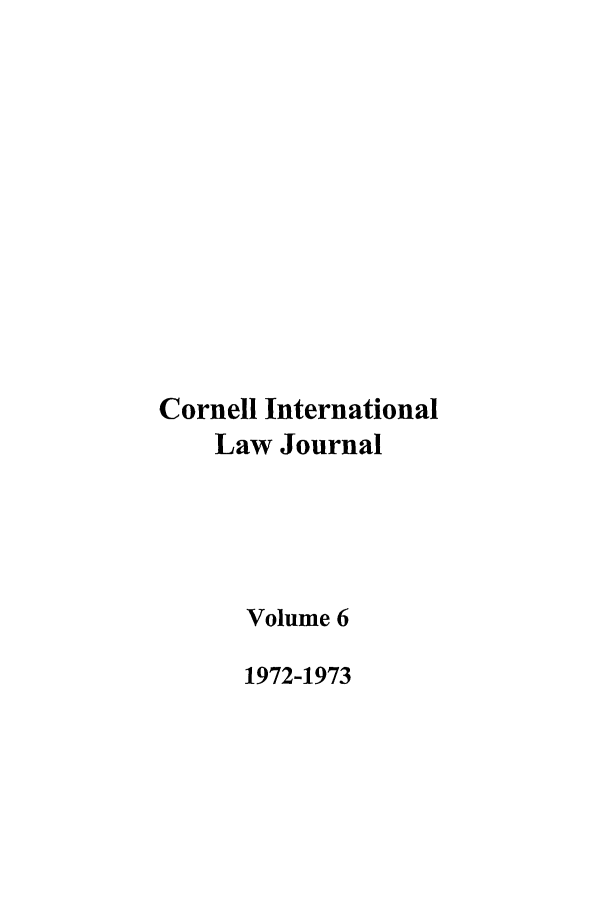 handle is hein.journals/cintl6 and id is 1 raw text is: Cornell International
Law Journal
Volume 6
1972-1973



