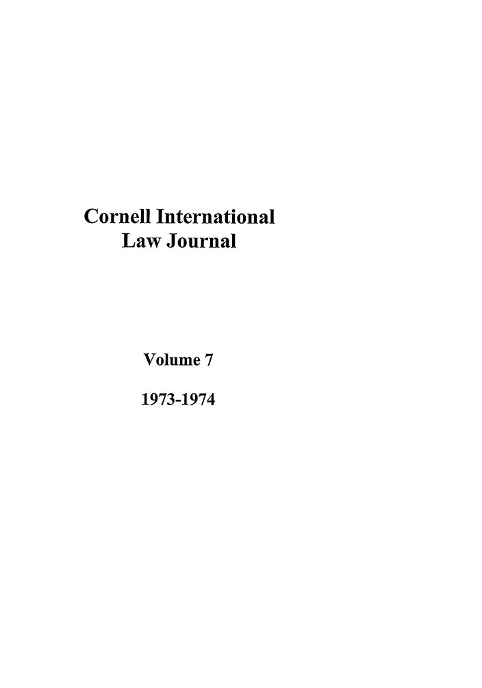 handle is hein.journals/cintl7 and id is 1 raw text is: Cornell International
Law Journal
Volume 7
1973-1974


