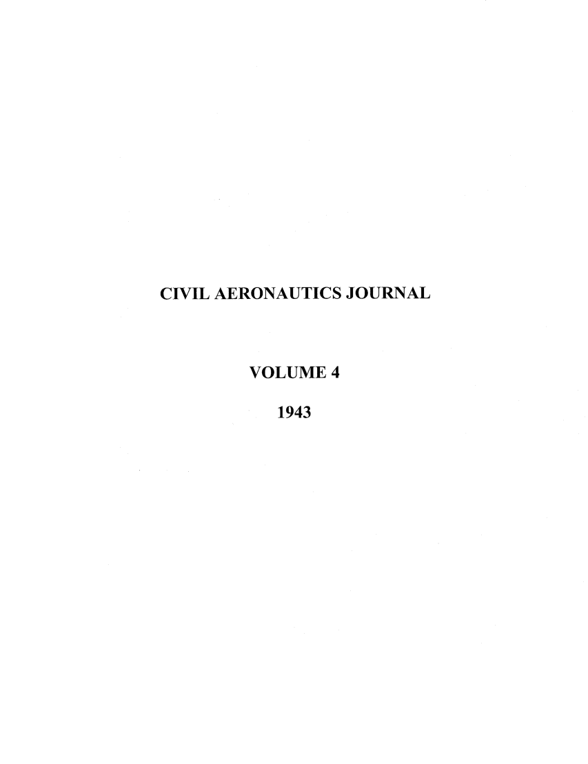 handle is hein.journals/civaer4 and id is 1 raw text is: CIVIL AERONAUTICS JOURNAL
VOLUME 4
1943



