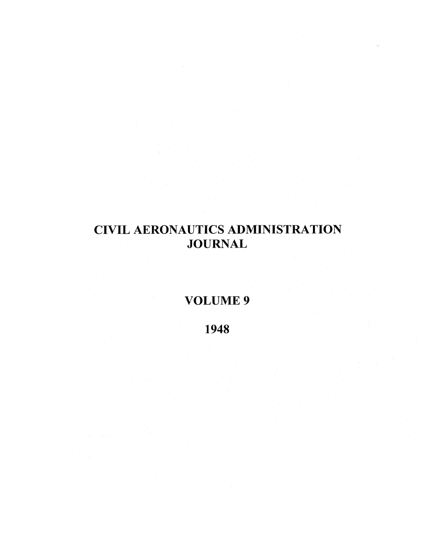handle is hein.journals/civaer9 and id is 1 raw text is: CIVIL AERONAUTICS ADMINISTRATION
JOURNAL
VOLUME 9
1948


